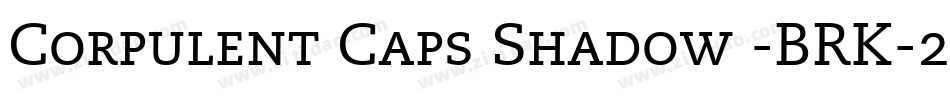 Corpulent Caps Shadow -BRK-2字体转换